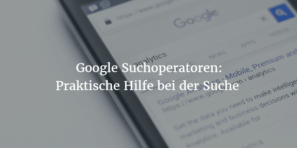 Nützliche Google Suchoperatoren
