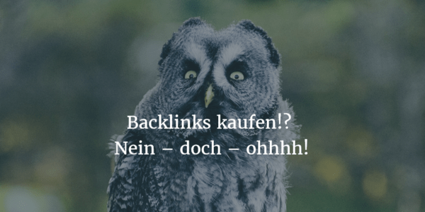 Backlinks kaufen!? Nein – doch – ohhhh!